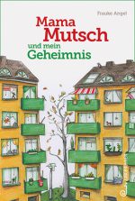 Cover: Frauke Angel, Mama Mutsch und mein Geheimnis