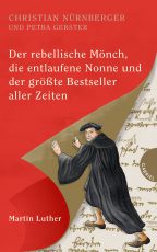 Cover: Christian Nürnberger; Petra Gerster, Der rebellische Mönch, die entlaufene Nonne und der größte Bestseller aller Zeiten