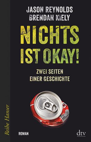 Cover: Jason Reynolds; Brendan Kiely, Nichts ist okay! Zwei Seiten einer Geschichte