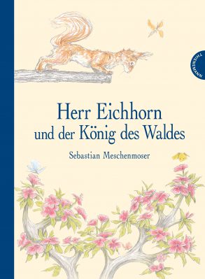 Cover: Sebastian Meschenmoser, Herr Eichhorn und der König des Waldes