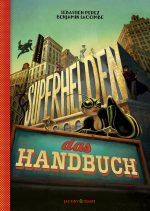 Cover: Sébastien Perez; Benjamin Lacombe, Superhelden – Das Handbuch