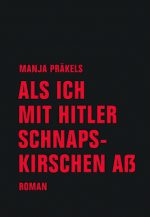 Cover: Manja Präkels, Als ich mit Hitler Schnapskirschen aß