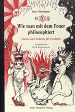 Cover: Jens Soentgen, Wie man mit dem Feuer philosophiert – Chemie und Alchemie für Furchtlose