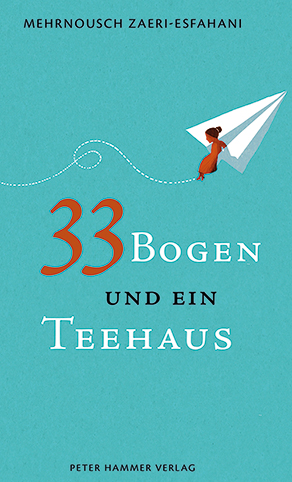 Cover: Mehrnousch Zaeri-Esfahani, 33 Bogen und ein Teehaus