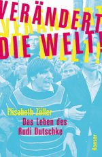 Cover: Elisabeth Zöller, Das Leben des Rudi Dutschke