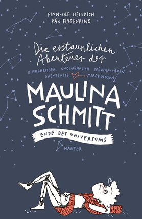 Cover: Finn-Ole Heinrich, Die erstaunlichen Abenteuer der Maulina Schmitt – Ende des Universums