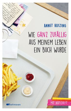 Cover: Annet Huizing, Wie ganz zufällig aus meinem Leben ein Buch wurde