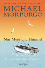 Cover: Michael Morpurgo, Nur Meer und Himmel – Die Geschichte meines Großvaters