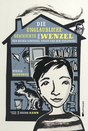 Cover: Nikola Huppertz; Die unglaubliche Geschichte von Wenzel, dem Räuber Kawinski, Strupp und dem Suseldusel