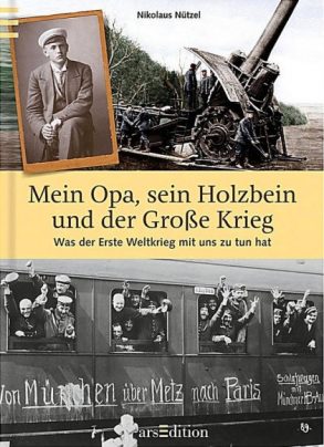 Cover: Nikolaus Nützel; Mein Opa, sein Holzbein und der Große Krieg